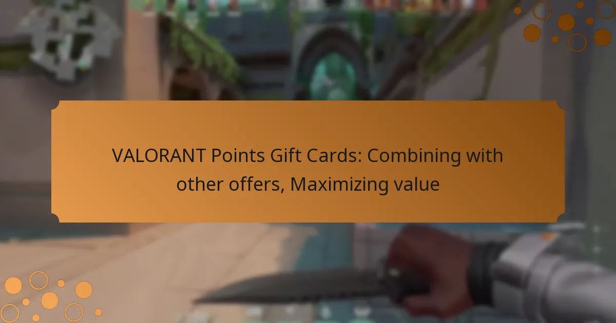 VALORANT Points Gift Cards: Combining with other offers, Maximizing value