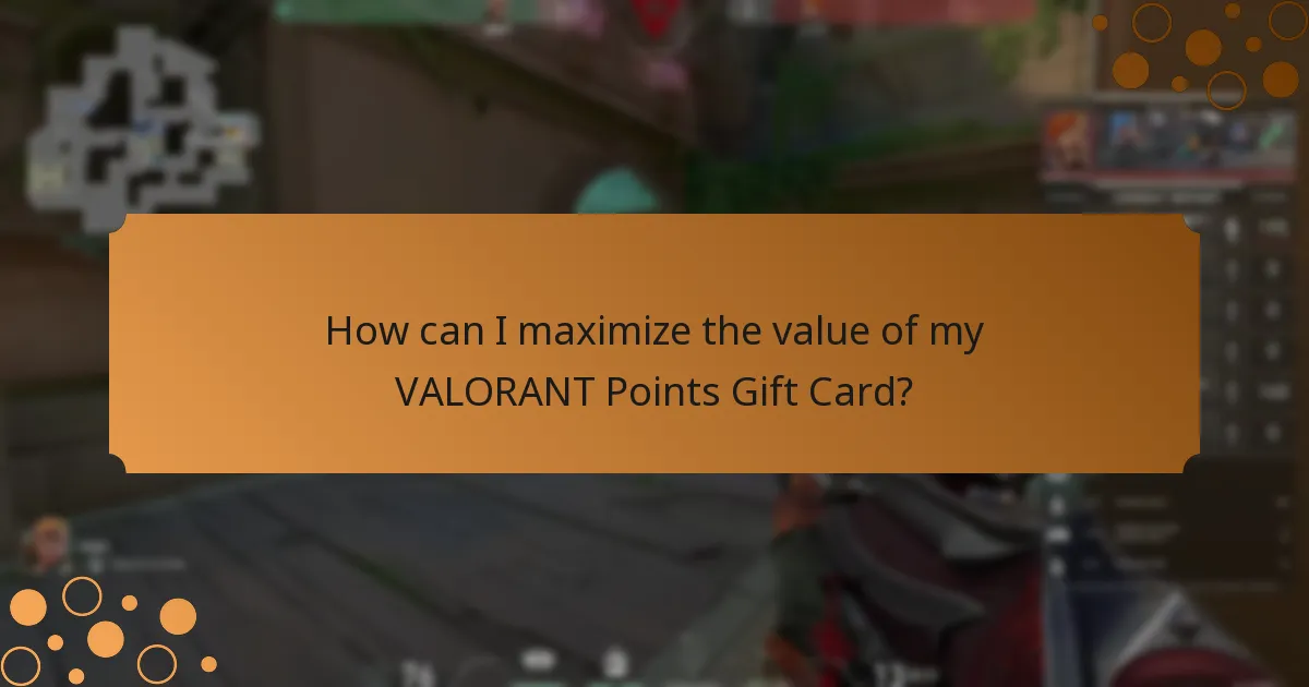 How can I maximize the value of my VALORANT Points Gift Card?