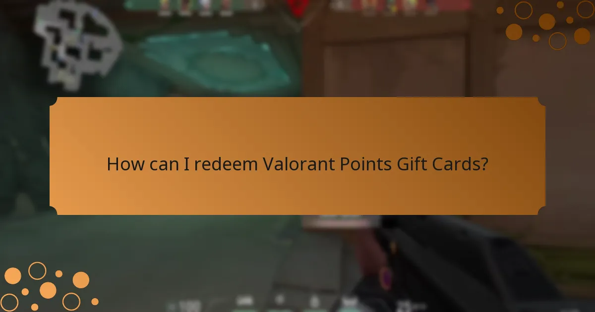 How can I redeem Valorant Points Gift Cards?