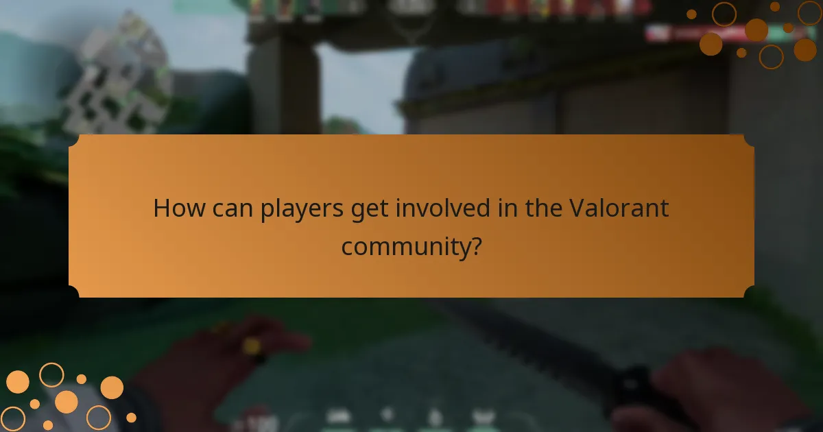 How can players get involved in the Valorant community?