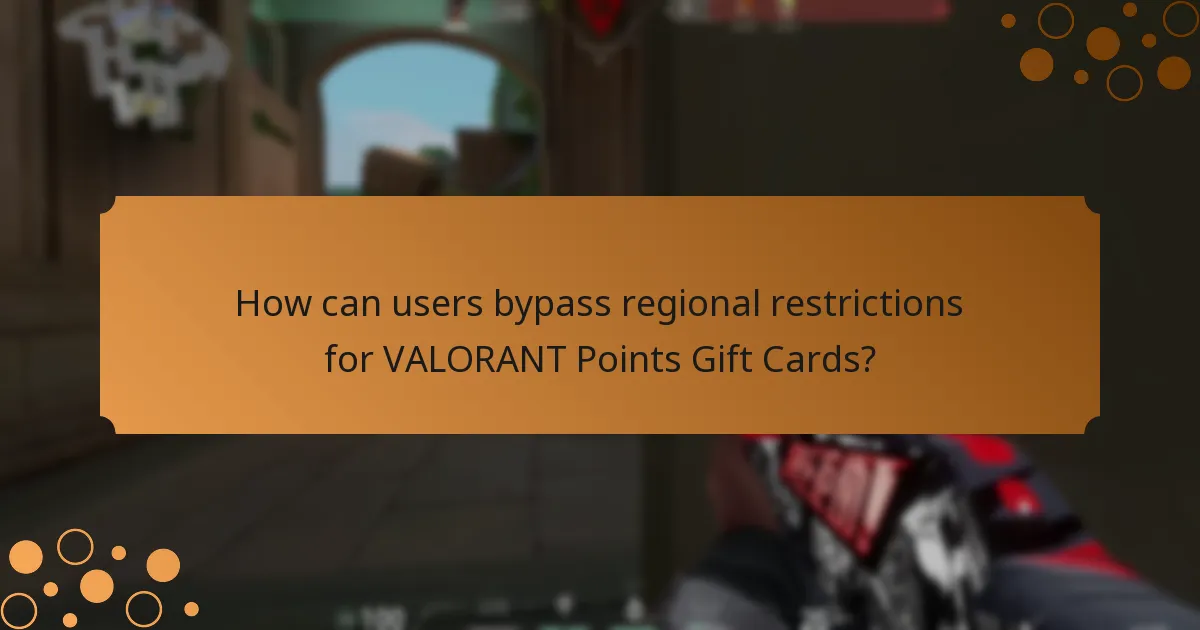 How can users bypass regional restrictions for VALORANT Points Gift Cards?