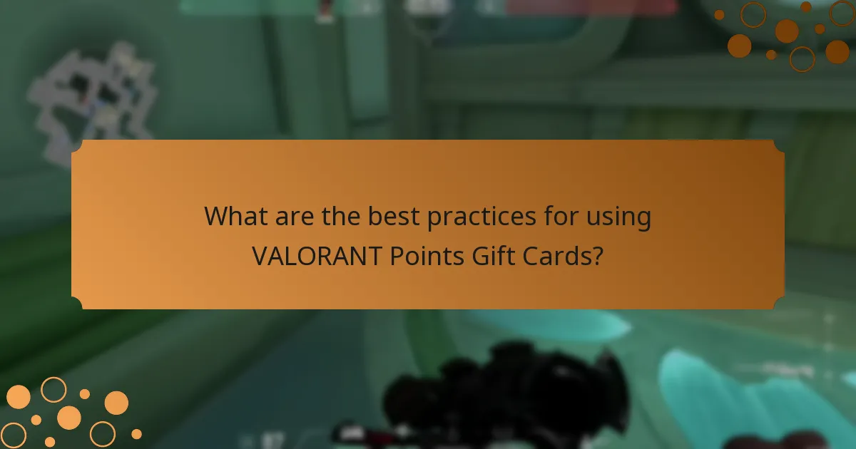 What are the best practices for using VALORANT Points Gift Cards?