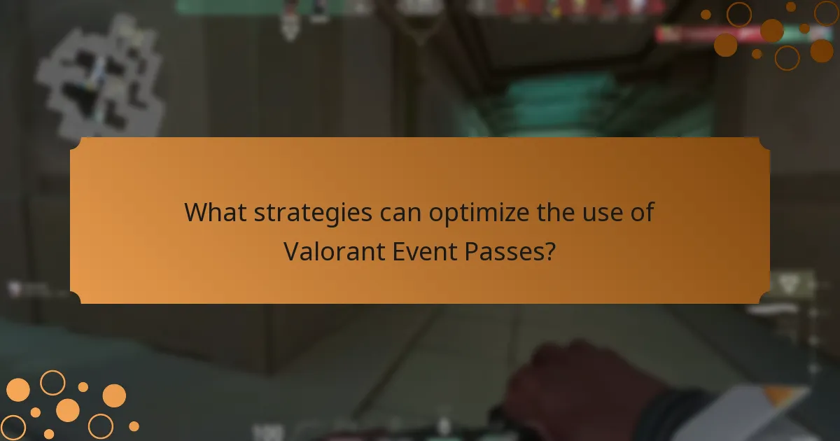 What strategies can optimize the use of Valorant Event Passes?