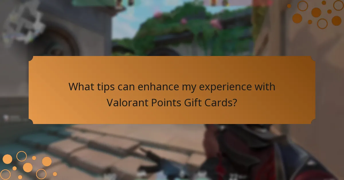 What tips can enhance my experience with Valorant Points Gift Cards?