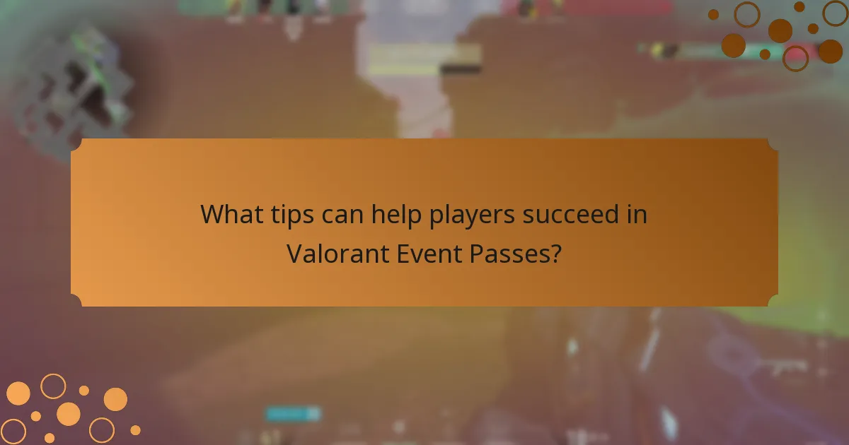 What tips can help players succeed in Valorant Event Passes?