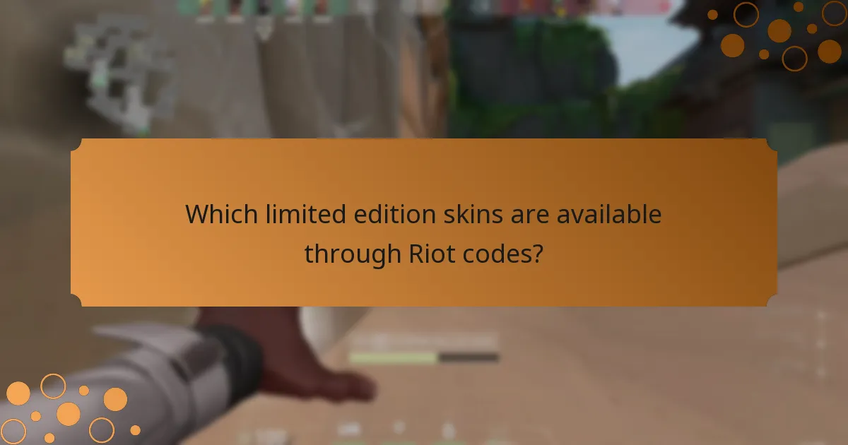 Which limited edition skins are available through Riot codes?
